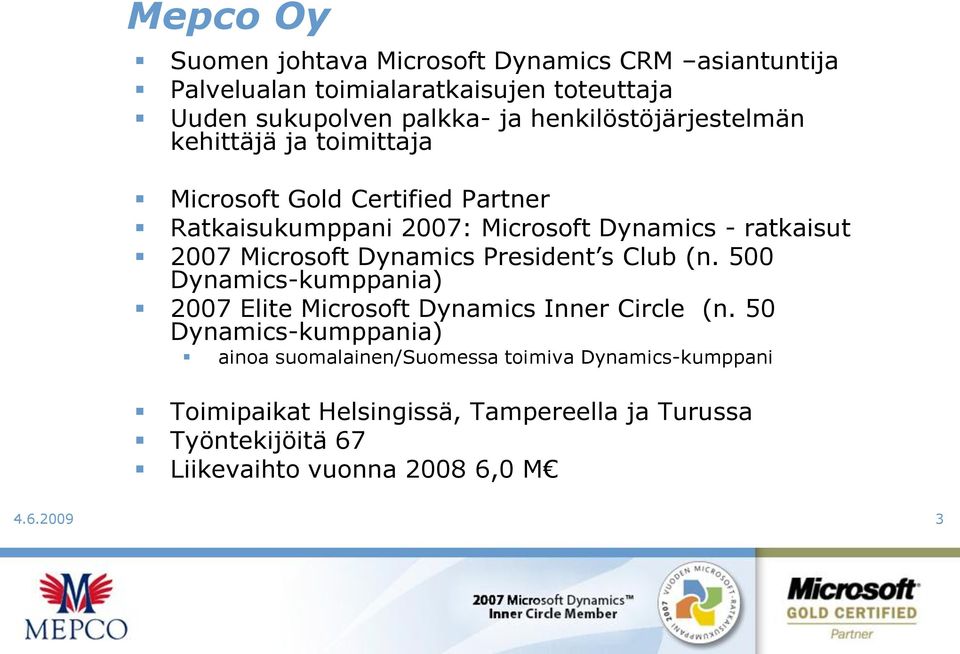 Microsoft Dynamics President s Club (n. 500 Dynamics-kumppania) 2007 Elite Microsoft Dynamics Inner Circle (n.