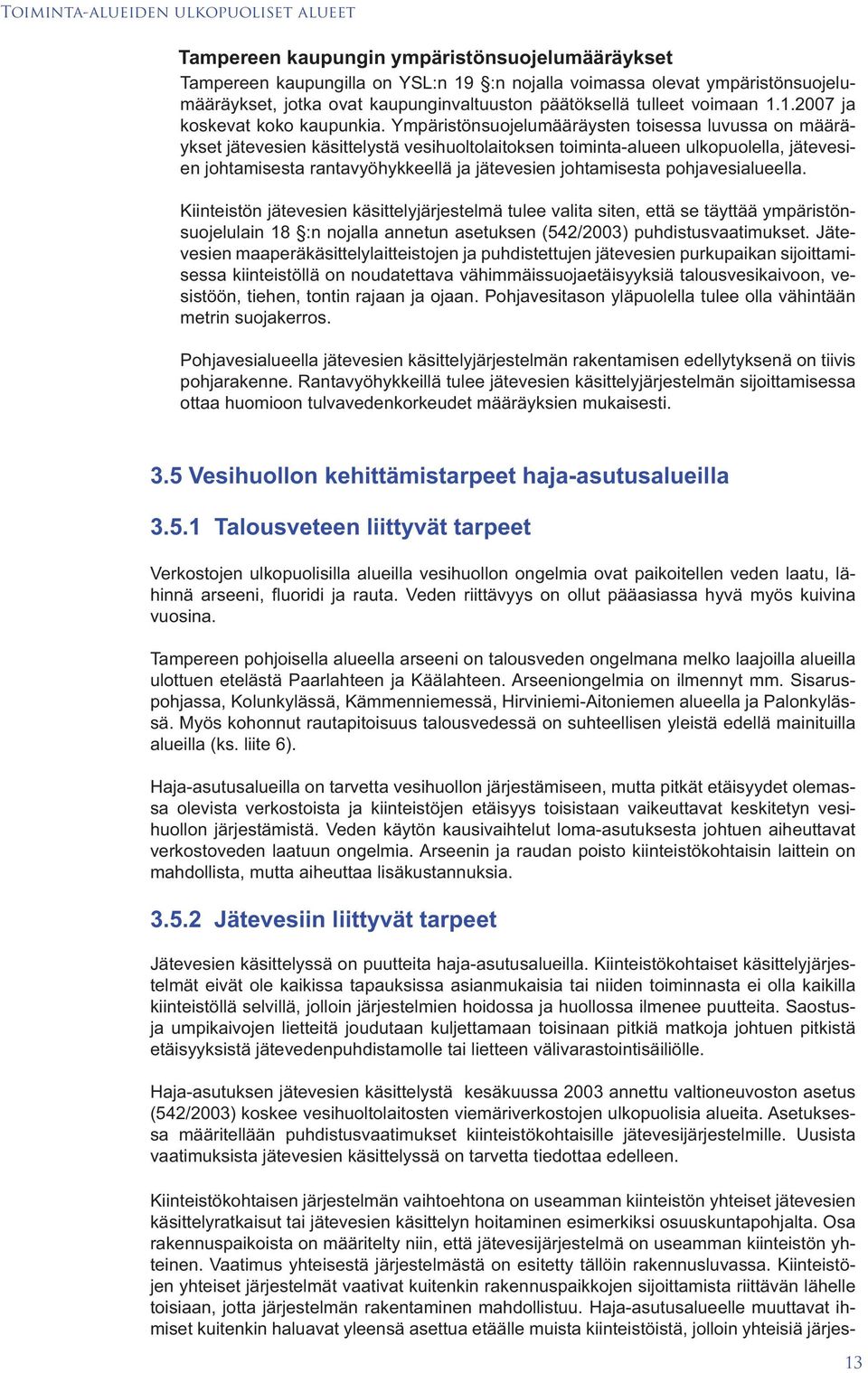 Ympäristönsuojelumääräysten toisessa luvussa on määräykset jätevesien käsittelystä vesihuoltolaitoksen toiminta-alueen ulkopuolella, jätevesien johtamisesta rantavyöhykkeellä ja jätevesien