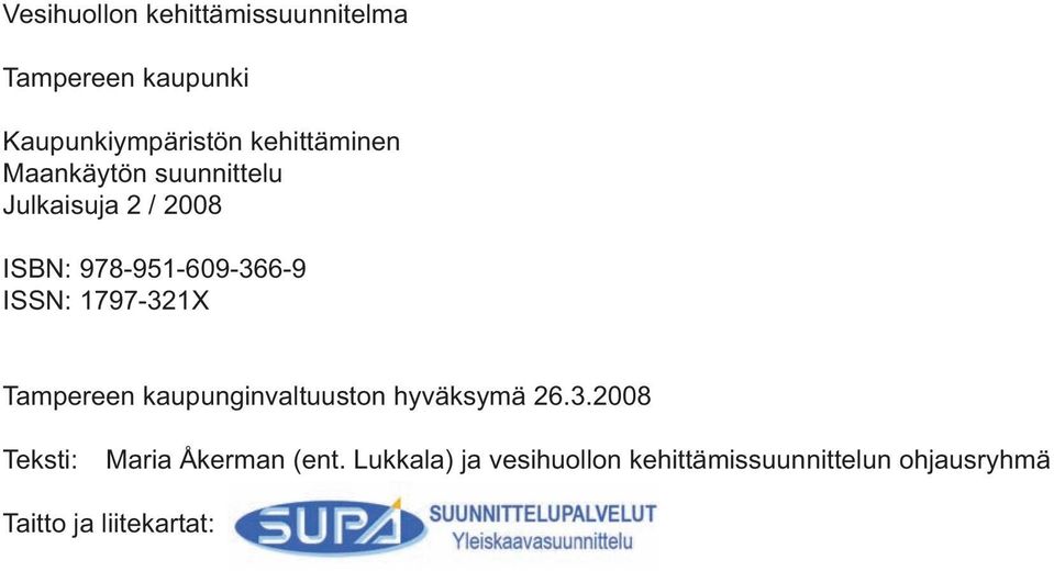 ISSN: 1797-321X Tampereen kaupunginvaltuuston hyväksymä 26.3.2008 Teksti: Maria Åkerman (ent.