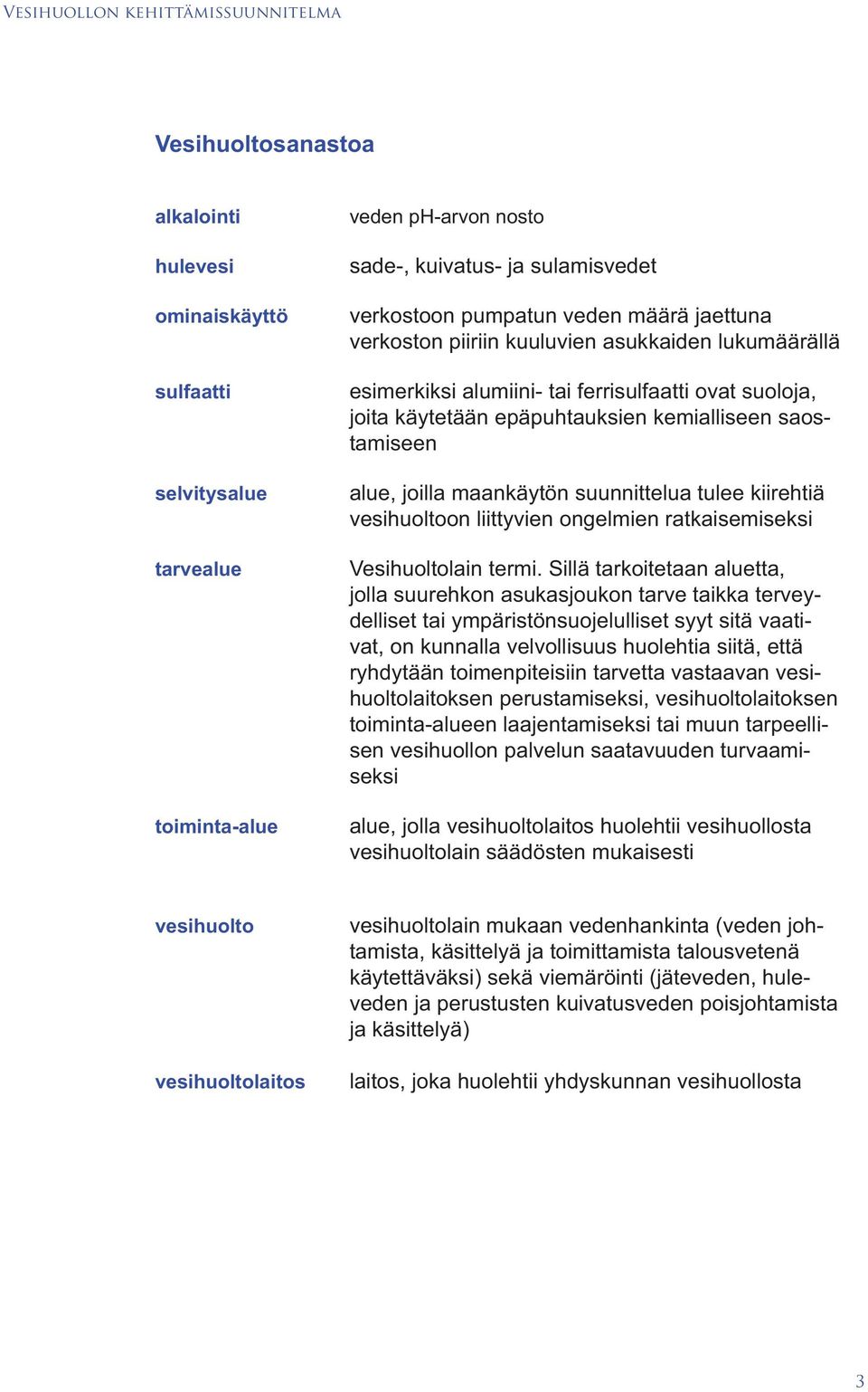 joilla maankäytön suunnittelua tulee kiirehtiä vesihuoltoon liittyvien ongelmien ratkaisemiseksi Vesihuoltolain termi.