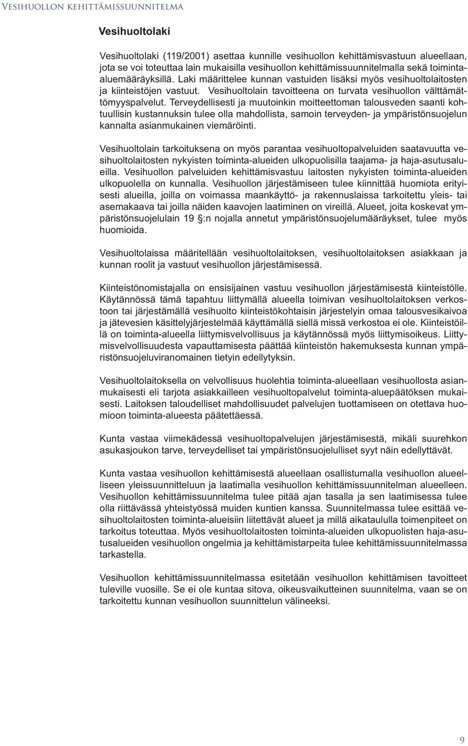 Vesihuoltolain tavoitteena on turvata vesihuollon välttämättömyyspalvelut.