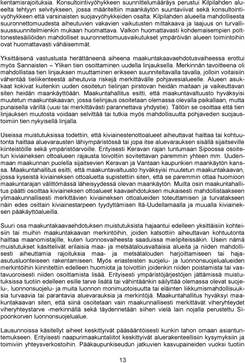 suojavyöhykkeiden osalta. Kilpilahden alueella mahdollisesta suuronnettomuudesta aiheutuvien vakavien vaikutusten mittakaava ja laajuus on turvallisuussuunnitelmienkin mukaan huomattava.