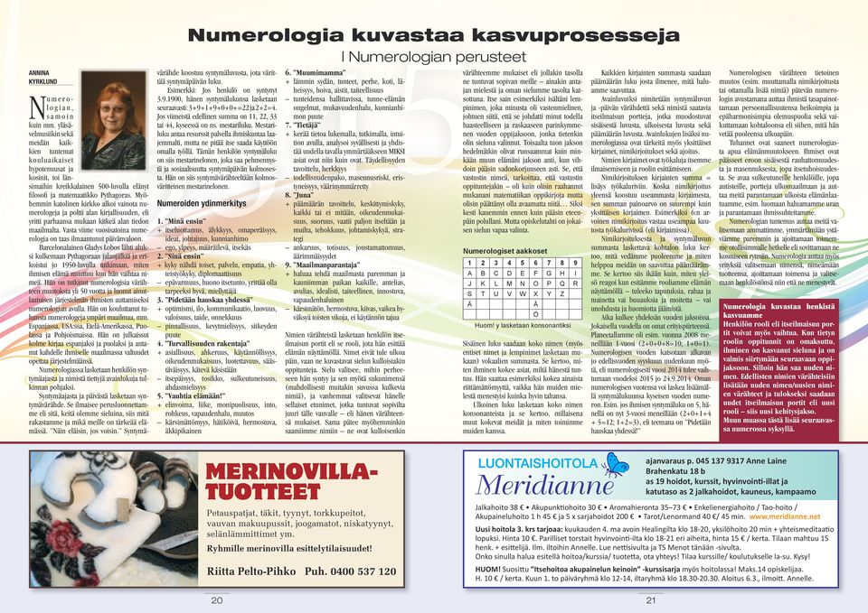 elänyt filosofi ja matemaatikko Pythagoras. Myöhemmin katolinen kirkko alkoi vainota numerologeja ja poltti alan kirjallisuuden, eli yritti parhaansa mukaan kitkeä alan tiedon maailmalta.