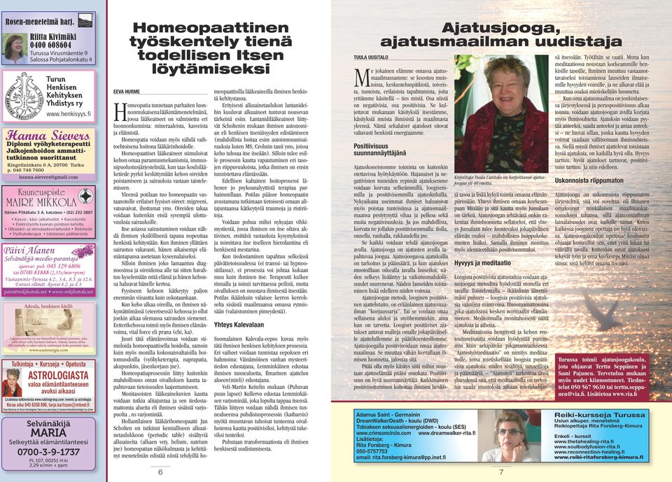 fi Hanna Sievers Diplomi vyöhyketerapeutti Jalkojenhoidon ammattitutkinnon suorittanut Kingelininkatu 6 A, 20700 Turku p. 040 748 7600 hanna.sievers@gmail.