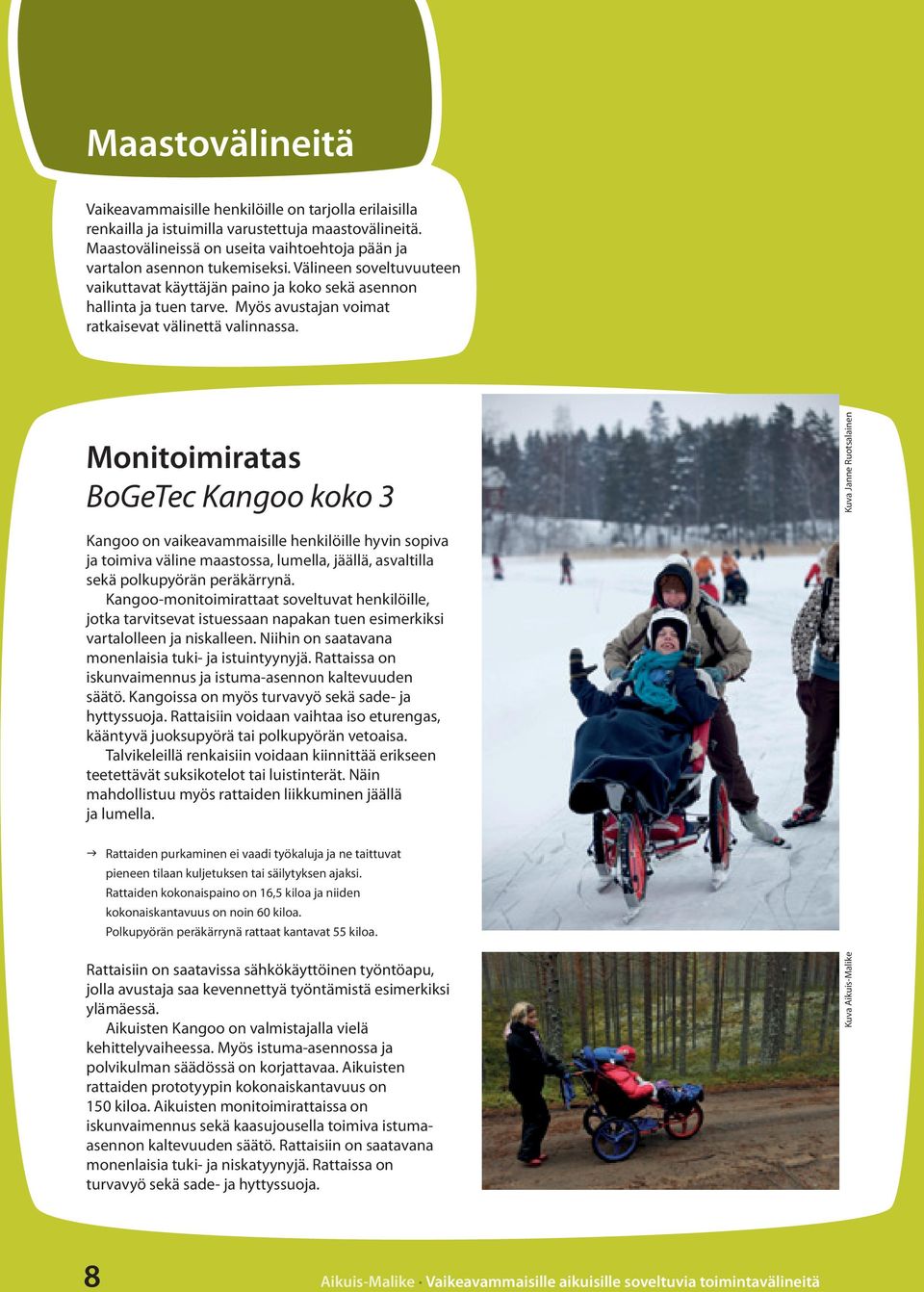 Myös avustajan voimat ratkaisevat välinettä valinnassa.