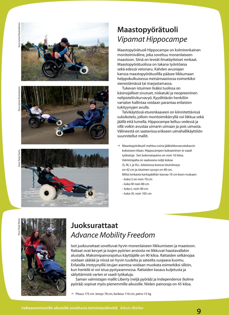 Kahden avustajan kanssa maastopyörätuolilla pääsee liikkumaan helppokulkuisessa metsämaastossa esimerkiksi sienestämässä tai marjastamassa.