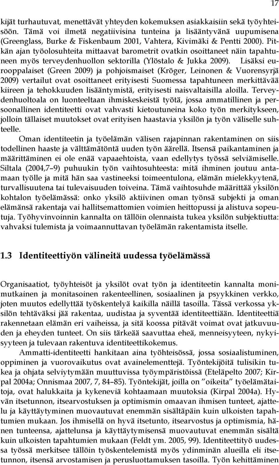 Pitkän ajan työolosuhteita mittaavat barometrit ovatkin osoittaneet näin tapahtuneen myös terveydenhuollon sektorilla (Ylöstalo & Jukka 2009).