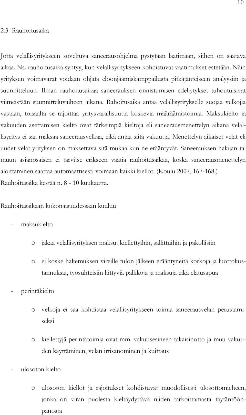 Ilman rauhoitusaikaa saneerauksen onnistumisen edellytykset tuhoutuisivat viimeistään suunnitteluvaiheen aikana.