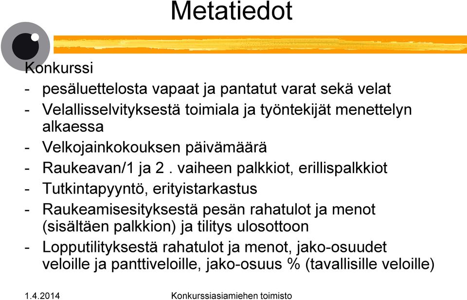 vaiheen palkkiot, erillispalkkiot - Tutkintapyyntö, erityistarkastus - Raukeamisesityksestä pesän rahatulot ja menot