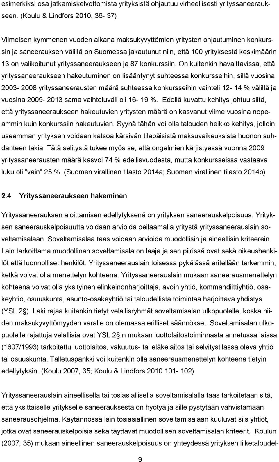 keskimäärin 13 on valikoitunut yrityssaneeraukseen ja 87 konkurssiin.