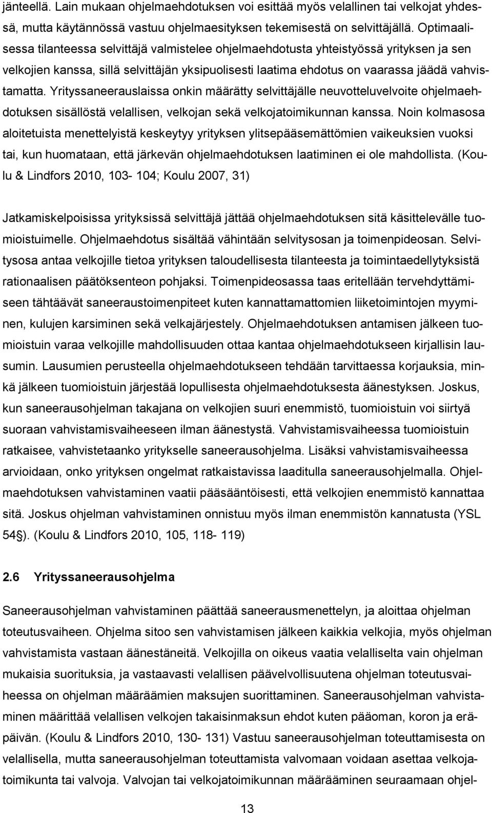 Yrityssaneerauslaissa onkin määrätty selvittäjälle neuvotteluvelvoite ohjelmaehdotuksen sisällöstä velallisen, velkojan sekä velkojatoimikunnan kanssa.