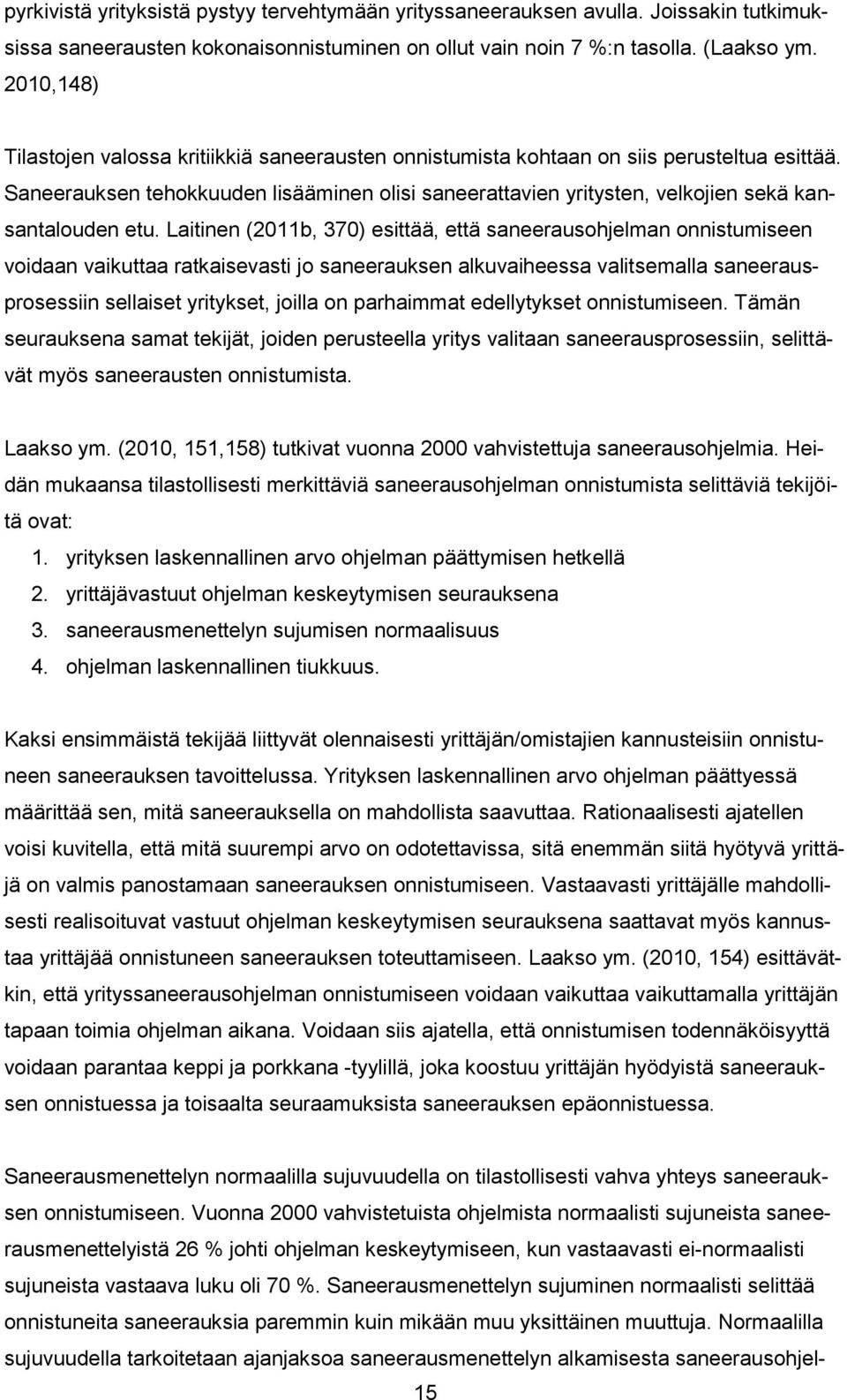 Saneerauksen tehokkuuden lisääminen olisi saneerattavien yritysten, velkojien sekä kansantalouden etu.