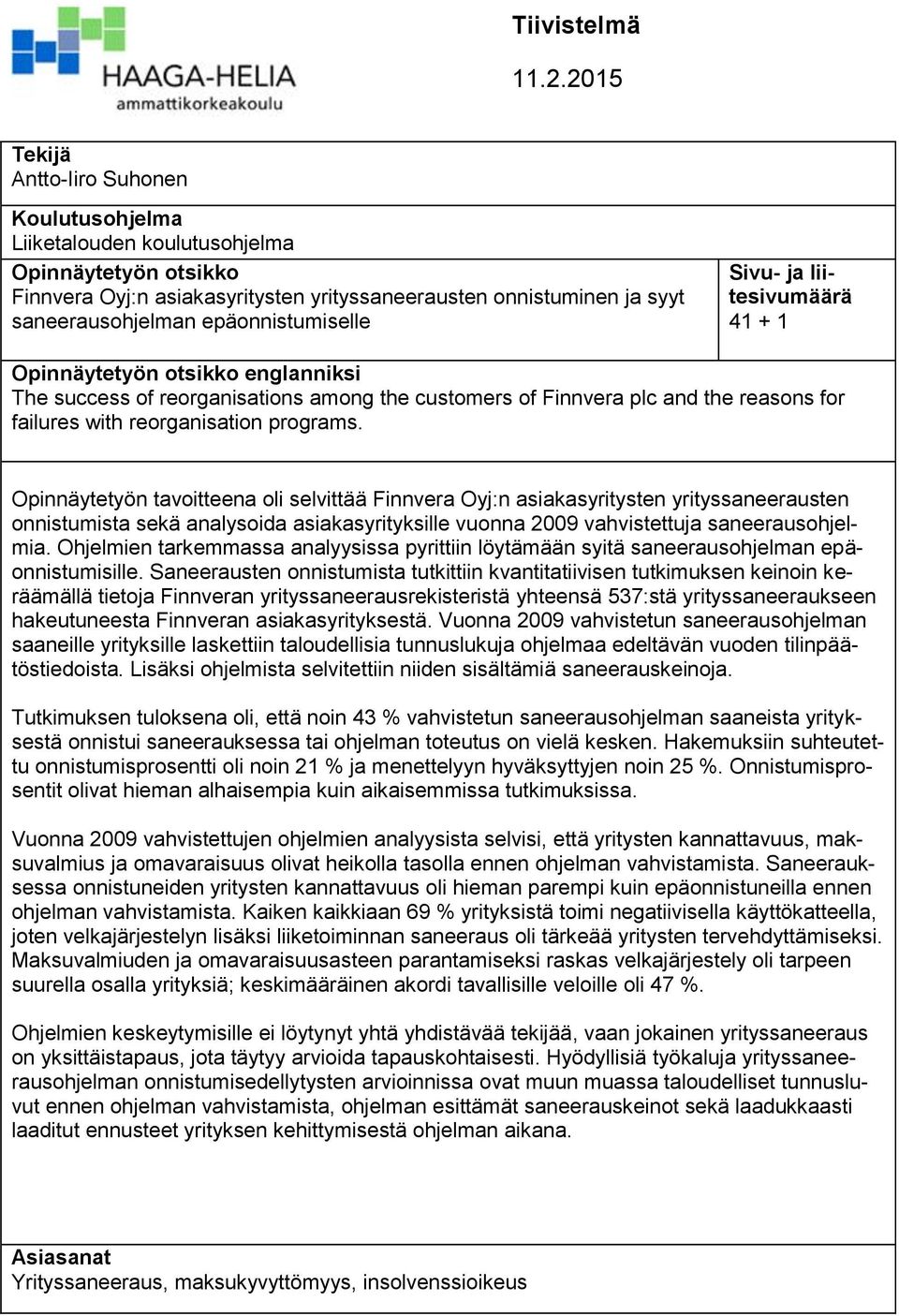 epäonnistumiselle Sivu- ja liitesivumäärä 41 + 1 Opinnäytetyön otsikko englanniksi The success of reorganisations among the customers of Finnvera plc and the reasons for failures with reorganisation