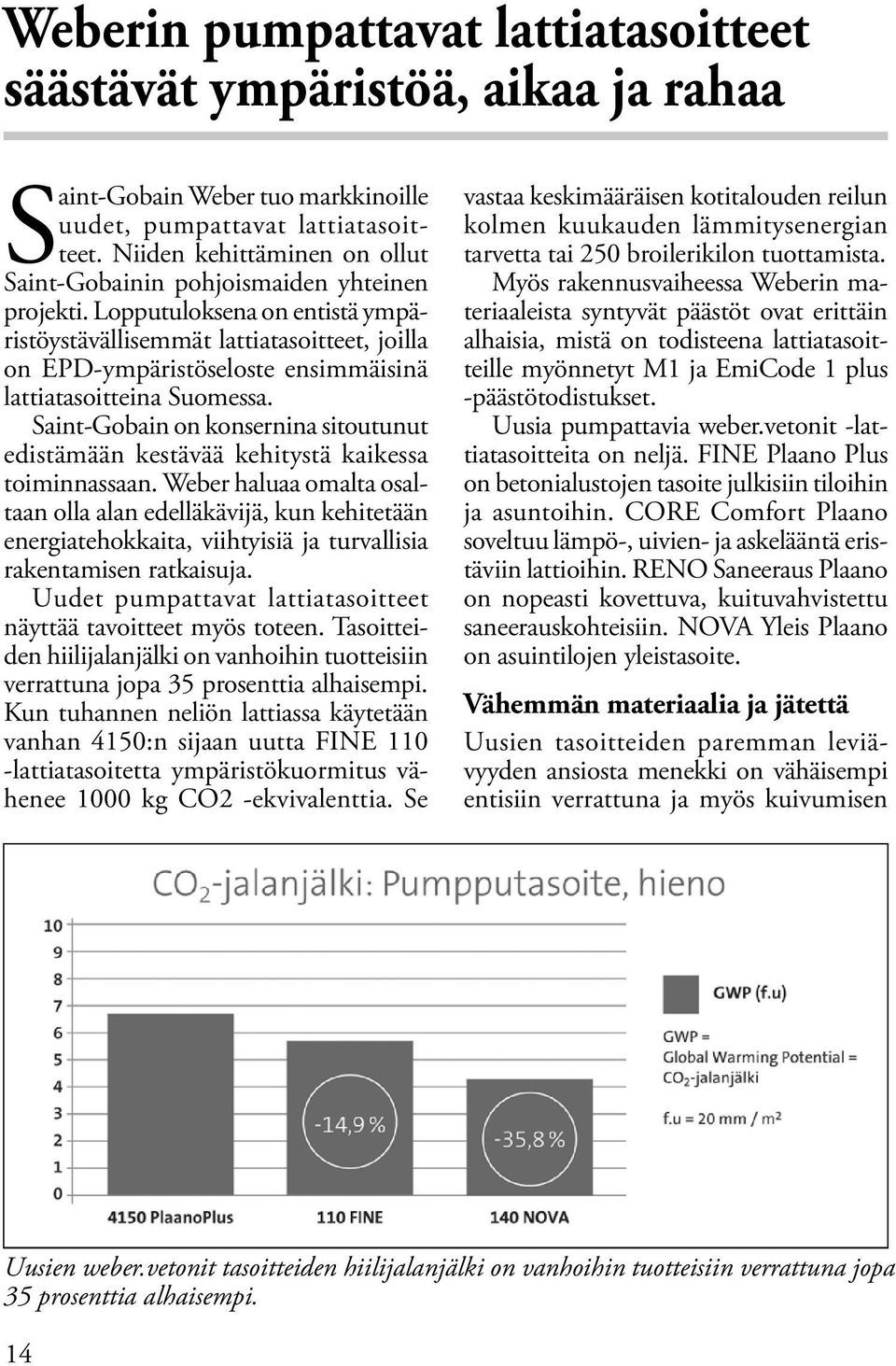 Lopputuloksena on entistä ympäristöystävällisemmät lattiatasoitteet, joilla on EPD-ympäristöseloste ensimmäisinä lattiatasoitteina Suomessa.