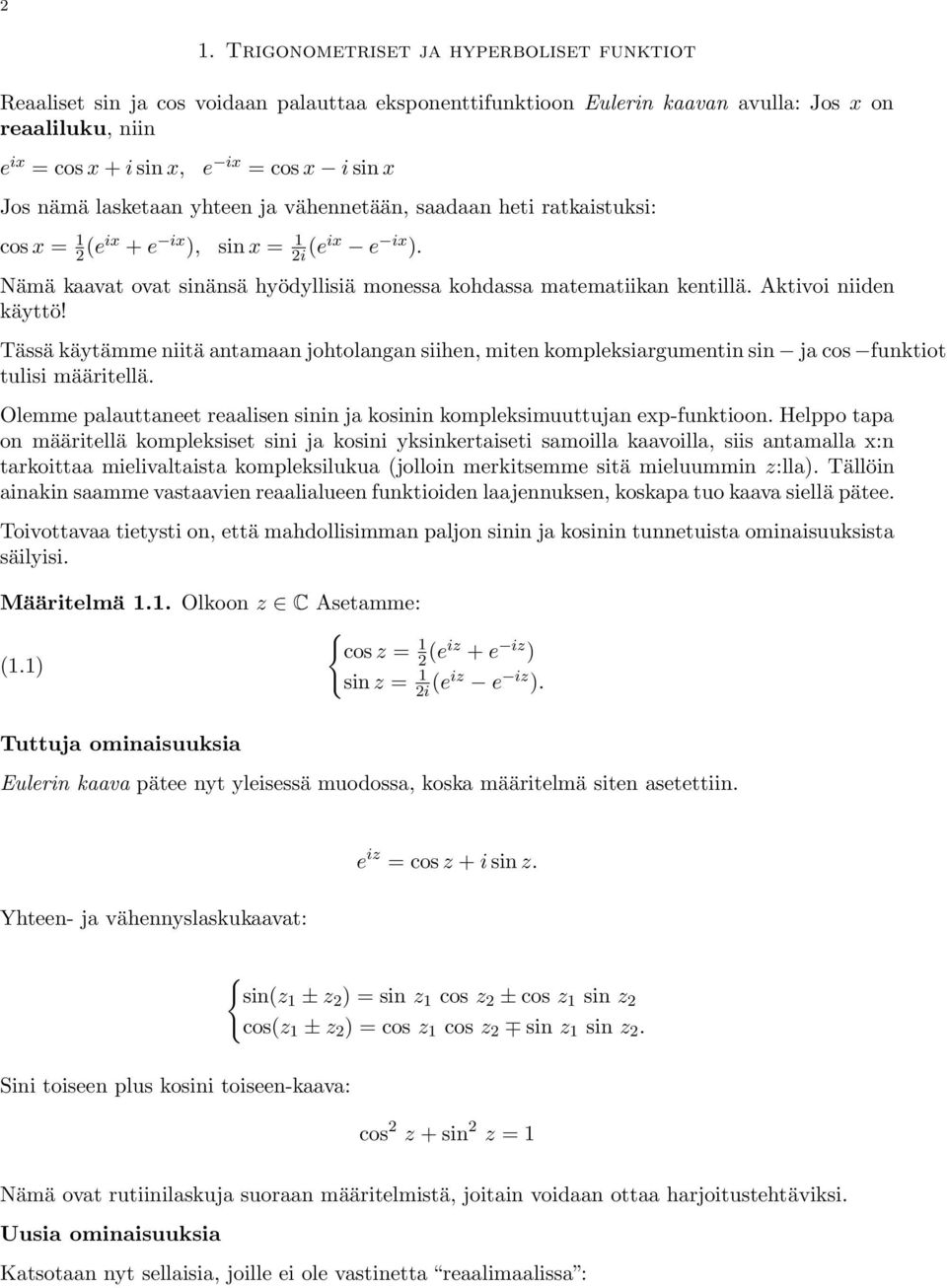 Aktivoi niiden käyttö! Tässä käytämme niitä antamaan johtolangan siihen, miten kompleksiargumentin sin ja cos funktiot tulisi määritellä.