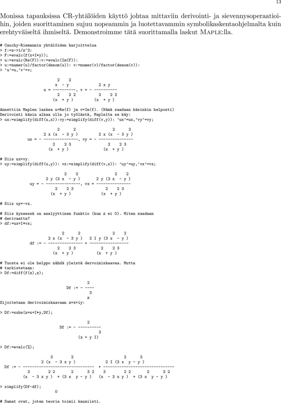 # Cauchy-Riemannin yhtälöiden harjoittelua > f:=z->1/z^2: > F:=evalc(f(x+I*y)); > u:=evalc(re(f)):v:=evalc(im(f)): > u:=numer(u)/factor(denom(u)): v:=numer(v)/factor(denom(v)): > u =u, v =v; 2 2 x -