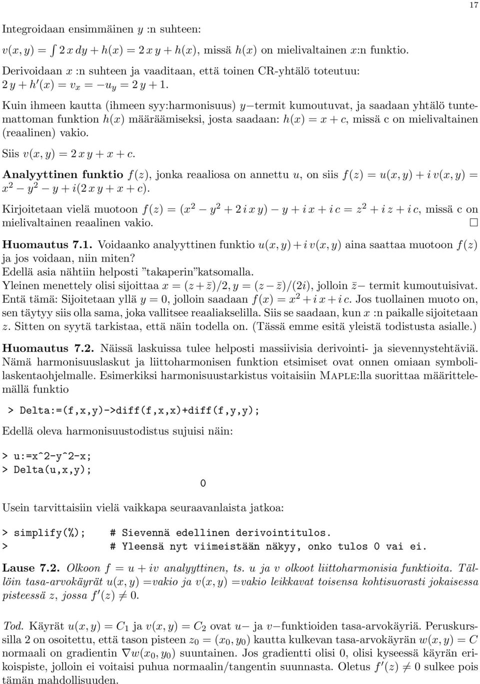 Kuin ihmeen kautta (ihmeen syy:harmonisuus) y termit kumoutuvat, ja saadaan yhtälö tuntemattoman funktion h(x) määräämiseksi, josta saadaan: h(x) = x + c, missä c on mielivaltainen (reaalinen) vakio.