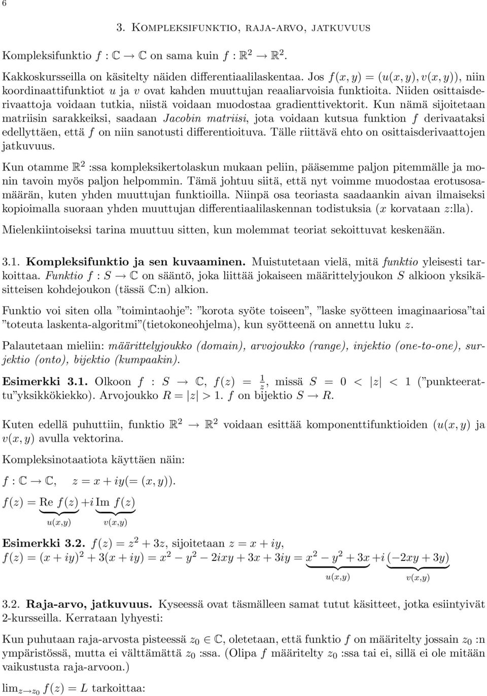 Niiden osittaisderivaattoja voidaan tutkia, niistä voidaan muodostaa gradienttivektorit.