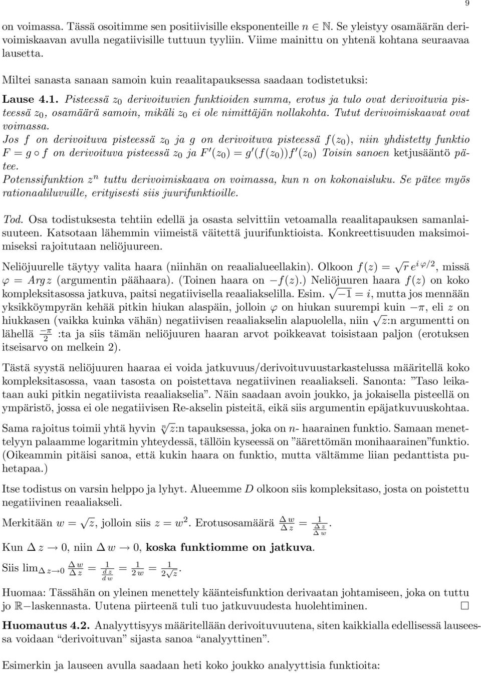 Pisteessä z derivoituvien funktioiden summa, erotus ja tulo ovat derivoituvia pisteessä z, osamäärä samoin, mikäli z ei ole nimittäjän nollakohta. Tutut derivoimiskaavat ovat voimassa.