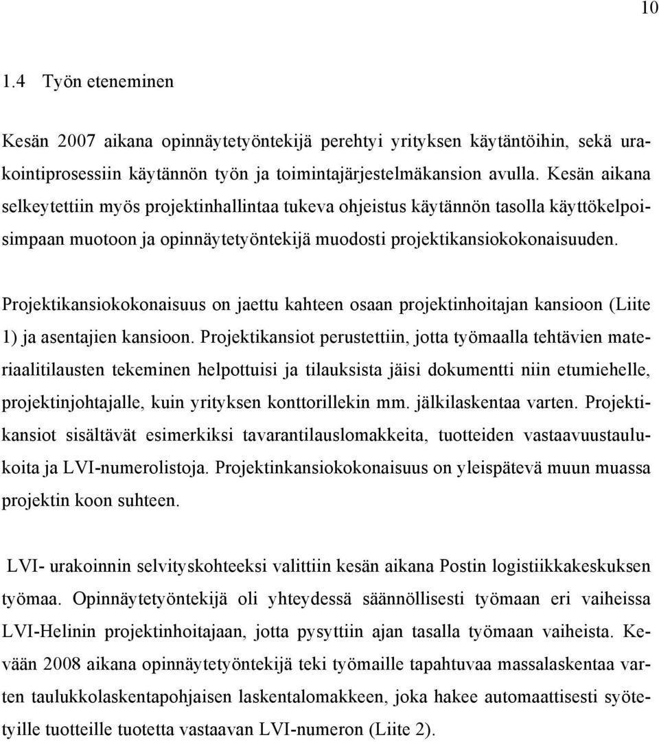 Projektikansiokokonaisuus on jaettu kahteen osaan projektinhoitajan kansioon (Liite 1) ja asentajien kansioon.