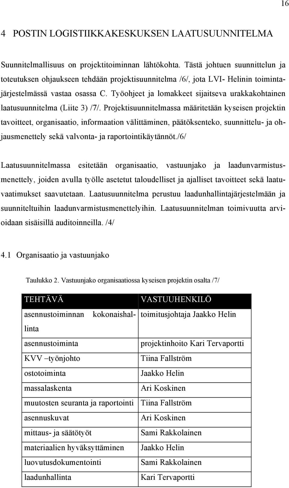 Työohjeet ja lomakkeet sijaitseva urakkakohtainen laatusuunnitelma (Liite 3) /7/.