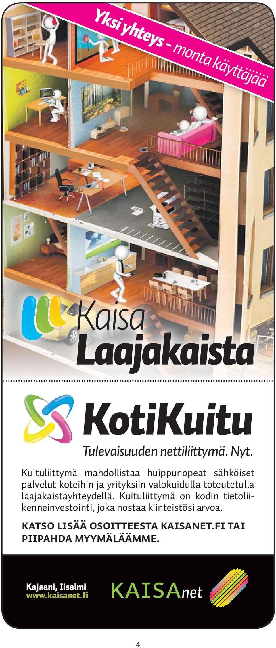 Kuituliittymä on kodin tietoliikenneinvestointi, joka nostaa kiinteistösi arvoa.