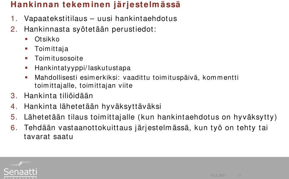 vaadittu toimituspäivä, kommentti toimittajalle, toimittajan viite 3. Hankinta tiliöidään 4.