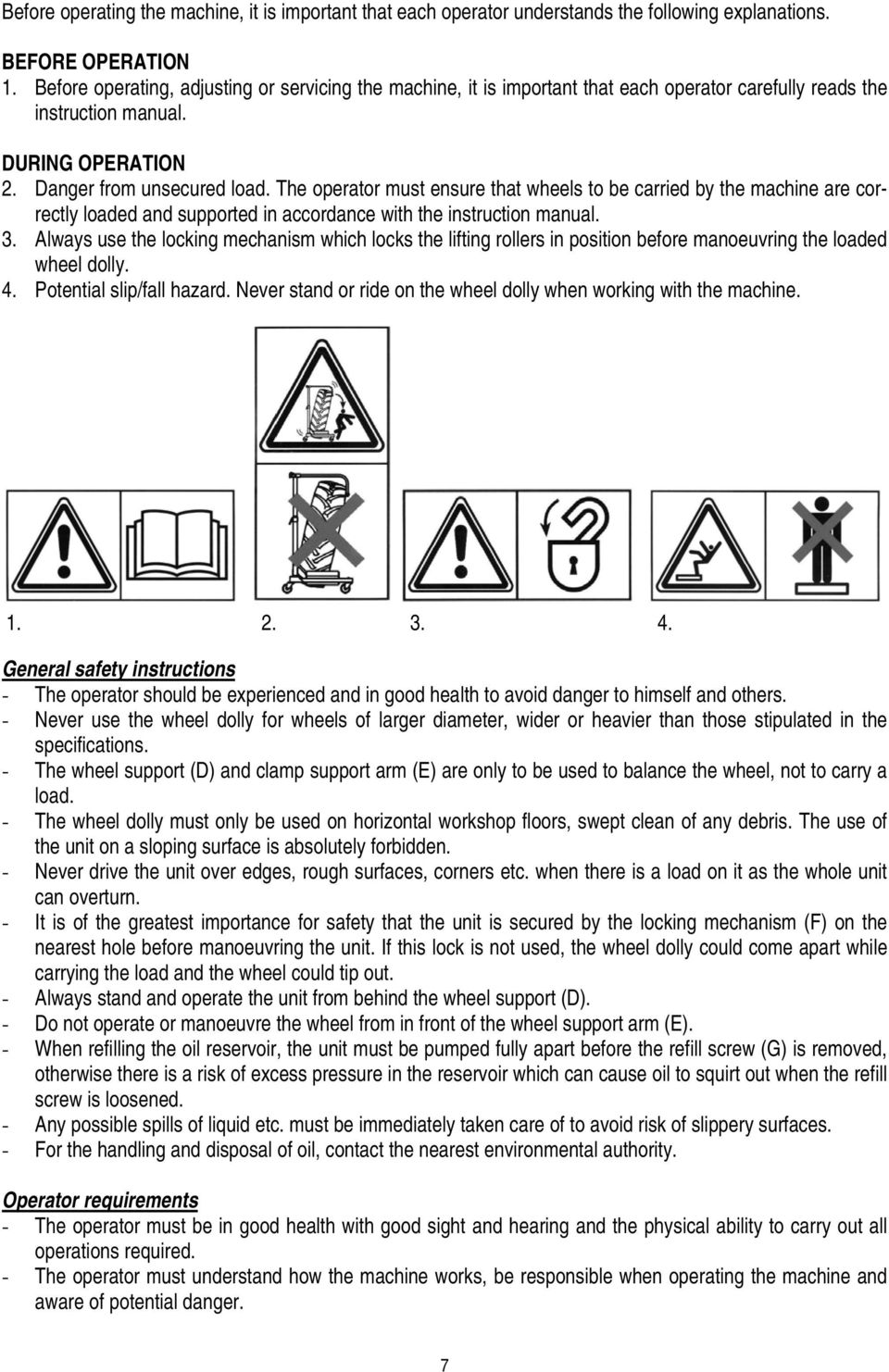 The operator must ensure that wheels to be carried by the machine are correctly loaded and supported in accordance with the instruction manual. 3.