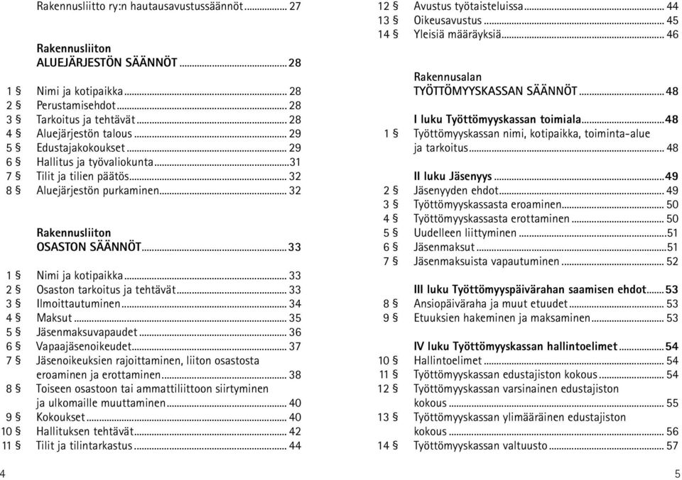 .. 33 2 Osaston tarkoitus ja tehtävät... 33 3 Ilmoittautuminen... 34 4 Maksut... 35 5 Jäsenmaksuvapaudet... 36 6 Vapaajäsenoikeudet.