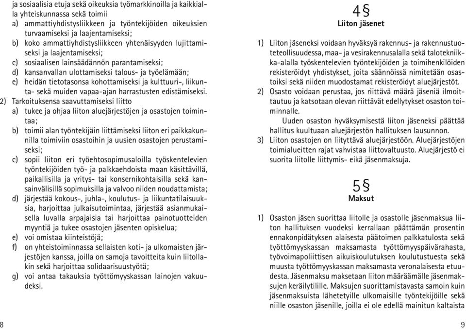 kohottamiseksi ja kulttuuri-, liikunta- sekä muiden vapaa-ajan harrastusten edistämiseksi.