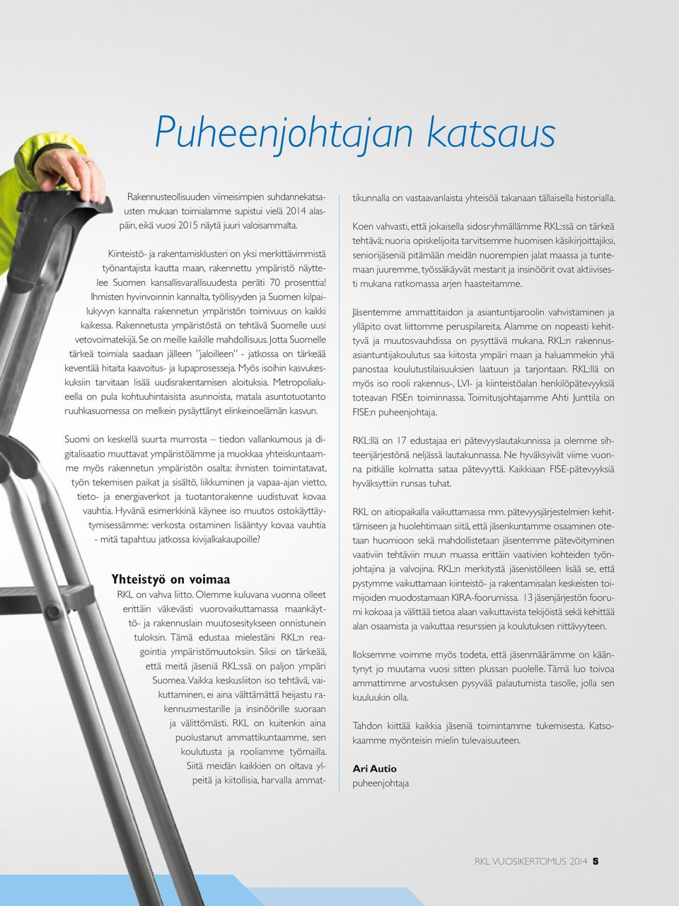 Ihmisten hyvinvoinnin kannalta, työllisyyden ja Suomen kilpailukyvyn kannalta rakennetun ympäristön toimivuus on kaikki kaikessa. Rakennetusta ympäristöstä on tehtävä Suomelle uusi vetovoimatekijä.