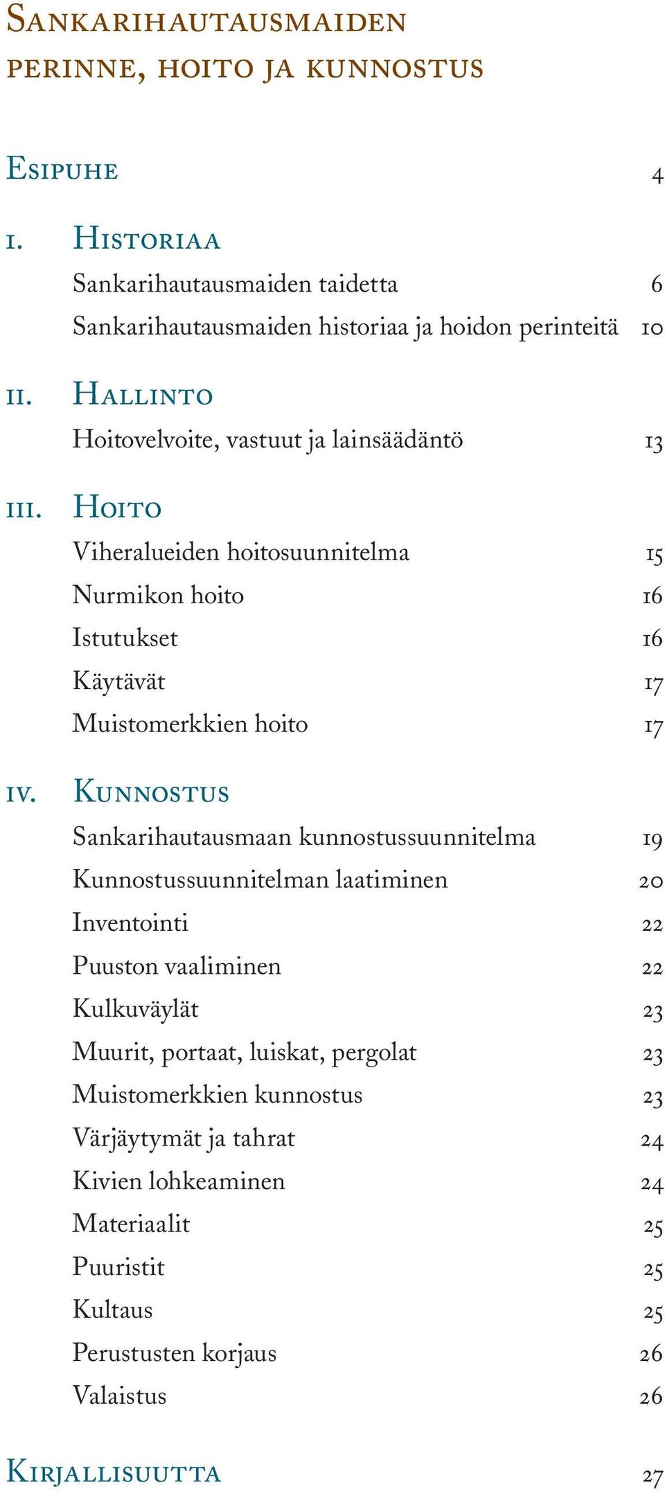 Kunnostus Sankarihautausmaan kunnostussuunnitelma 19 Kunnostussuunnitelman laatiminen 20 Inventointi 22 Puuston vaaliminen 22 Kulkuväylät 23 Muurit, portaat, luiskat,