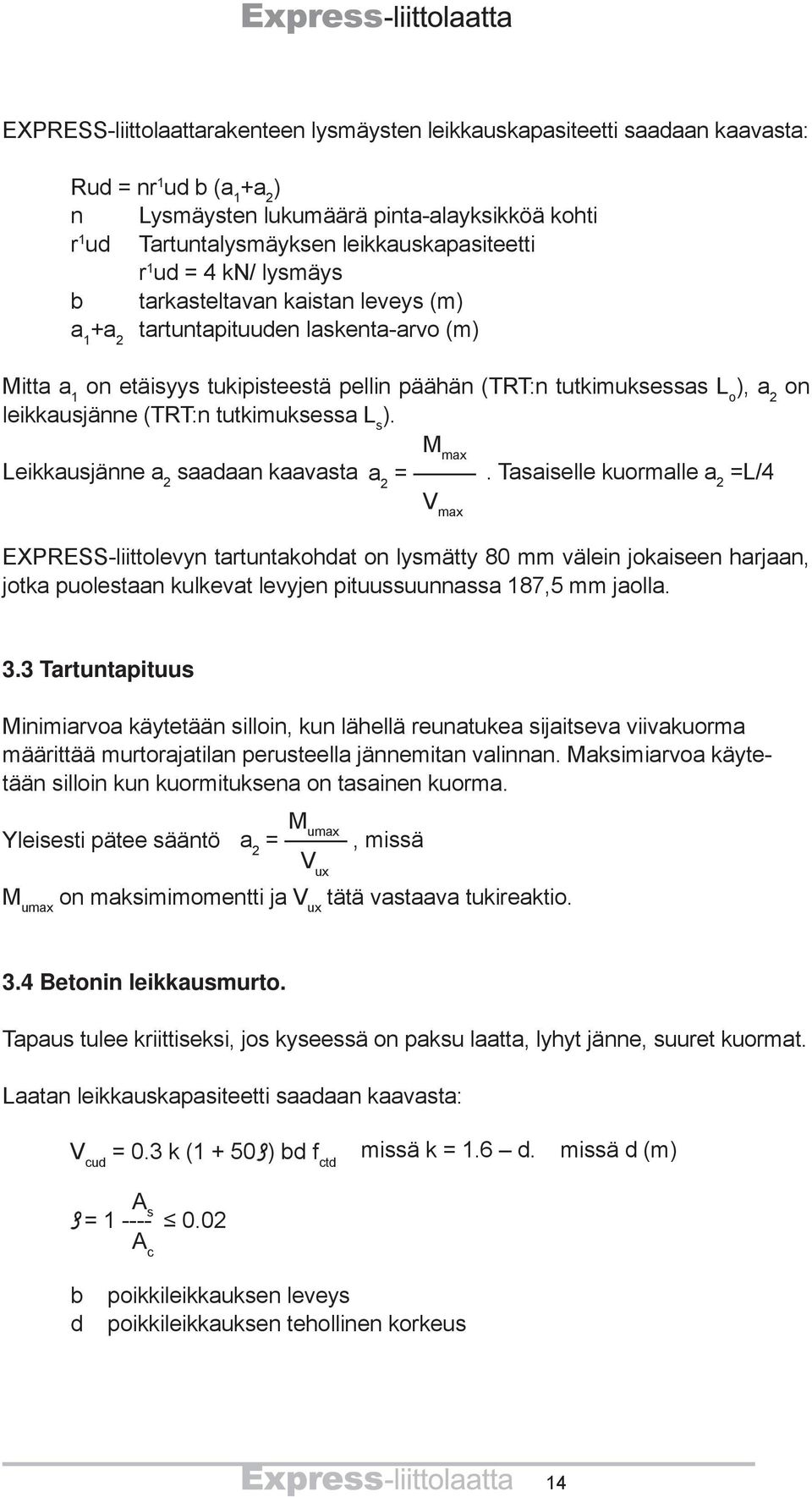 ), a 2 on leikkausjänne (TRT:n tutkimuksessa L s ). M max Leikkausjänne a 2 saadaan kaavasta a 2 =.