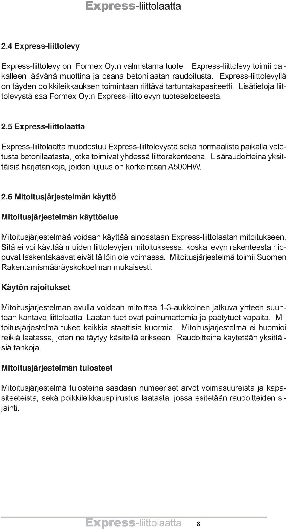 5 Express-liittolaatta Express-liittolaatta muodostuu Express-liittolevystä sekä normaalista paikalla valetusta betonilaatasta, jotka toimivat yhdessä liittorakenteena.