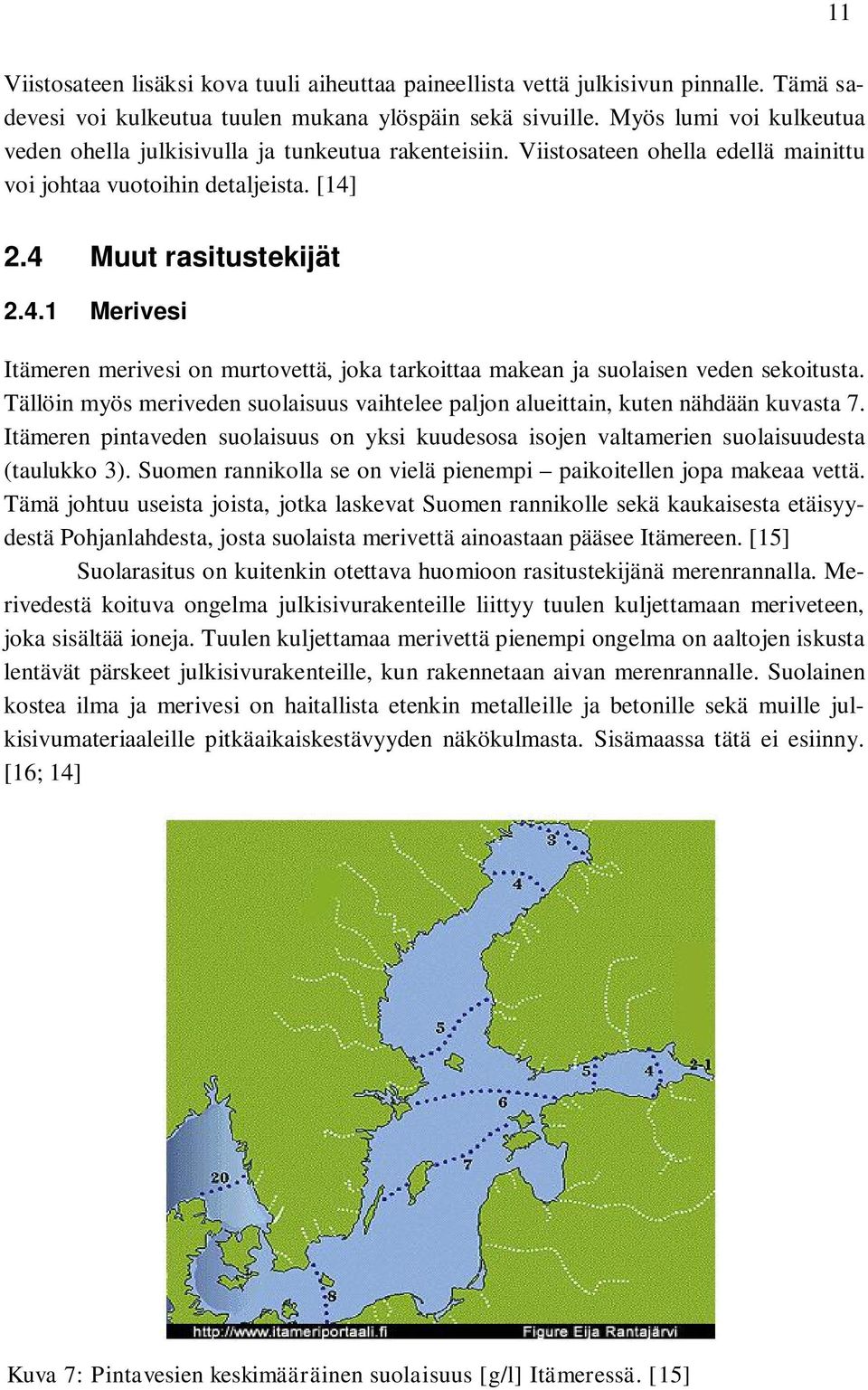 2.4 Muut rasitustekijät 2.4.1 Merivesi Itämeren merivesi on murtovettä, joka tarkoittaa makean ja suolaisen veden sekoitusta.