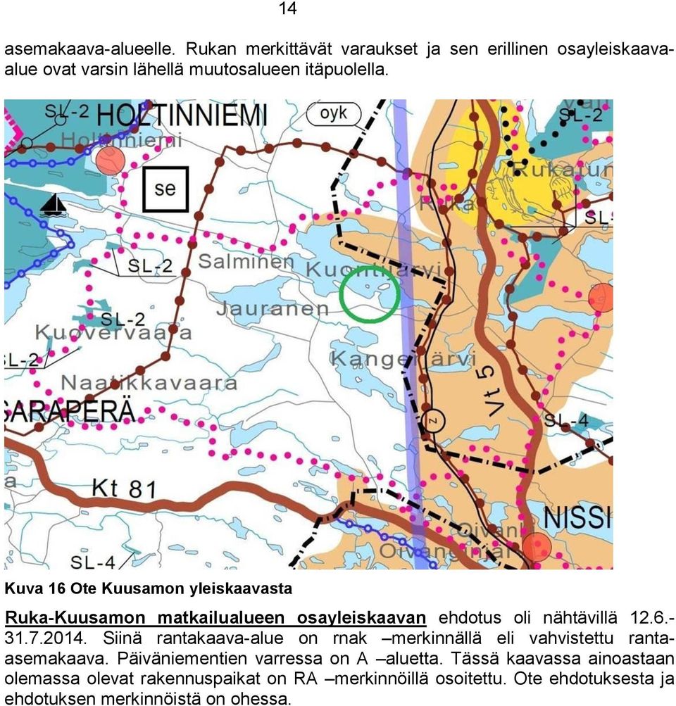 Kuva 16 Ote Kuusamon yleiskaavasta Ruka-Kuusamon matkailualueen osayleiskaavan ehdotus oli nähtävillä 12.6.- 31.7.2014.