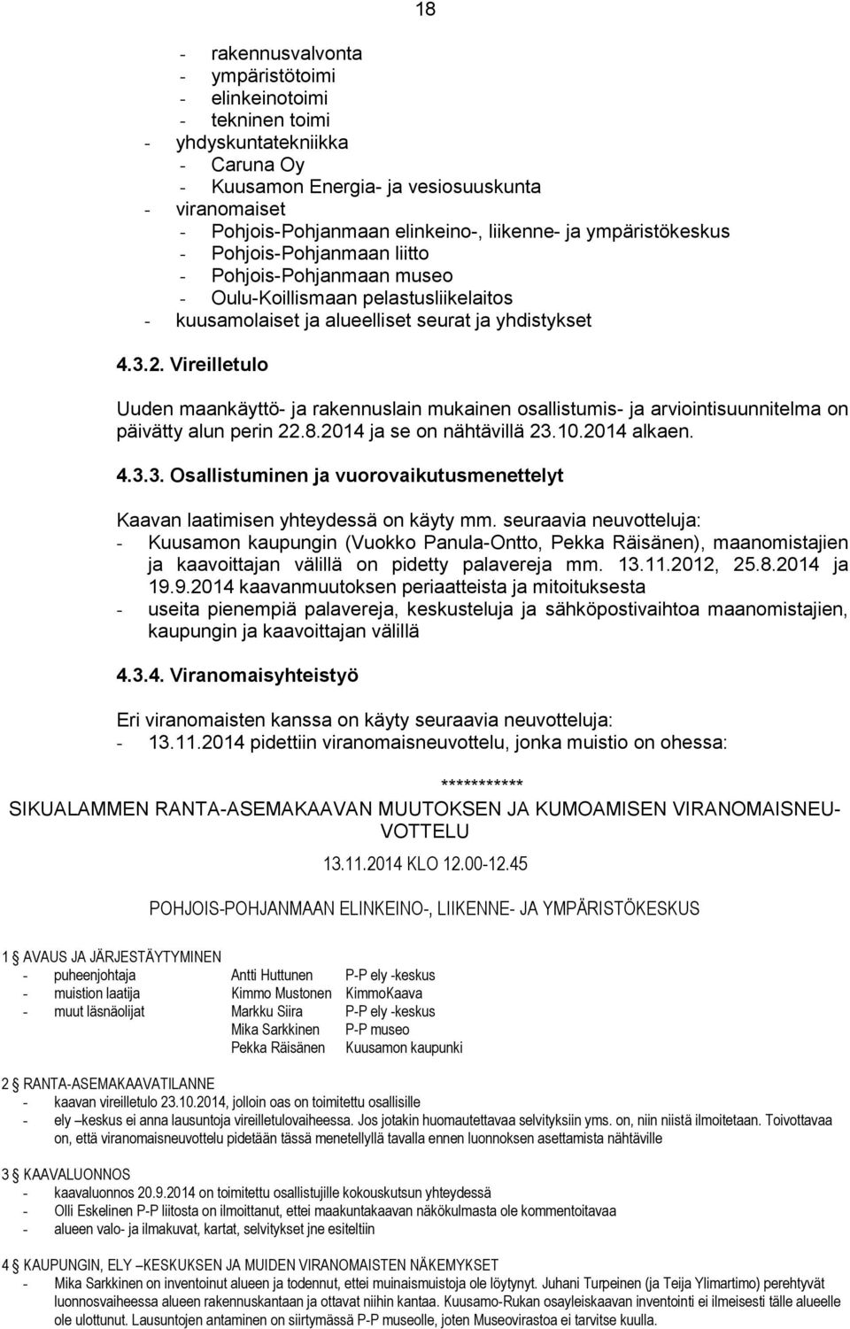 Vireilletulo Uuden maankäyttö- ja rakennuslain mukainen osallistumis- ja arviointisuunnitelma on päivätty alun perin 22.8.2014 ja se on nähtävillä 23.