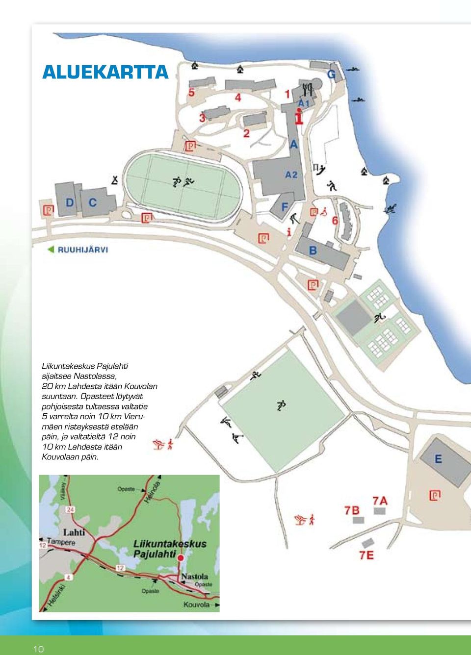 Opasteet löytyvät pohjoisesta tultaessa valtatie 5 varrelta noin
