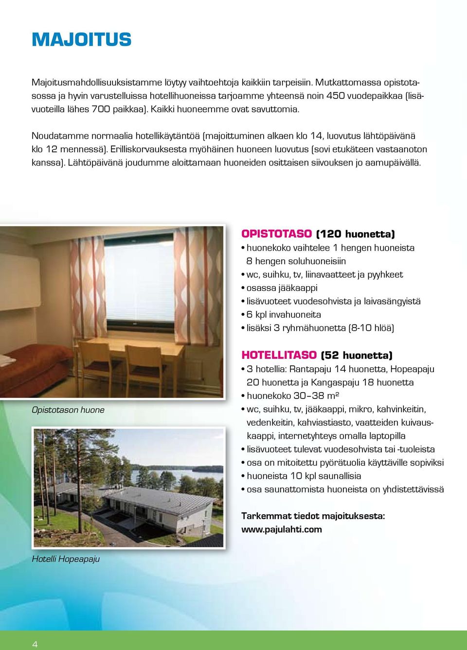 Noudatamme normaalia hotellikäytäntöä (majoittuminen alkaen klo 14, luovutus lähtöpäivänä klo 12 mennessä). Erilliskorvauksesta myöhäinen huoneen luovutus (sovi etukäteen vastaanoton kanssa).
