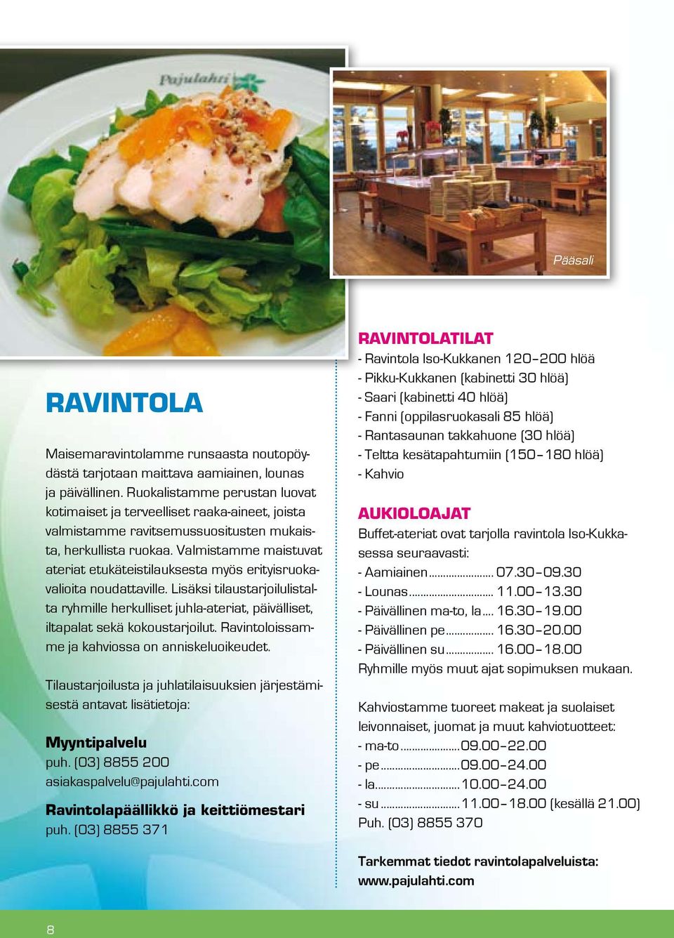 Valmistamme maistuvat ateriat etukäteistilauksesta myös erityisruokavalioita noudattaville.