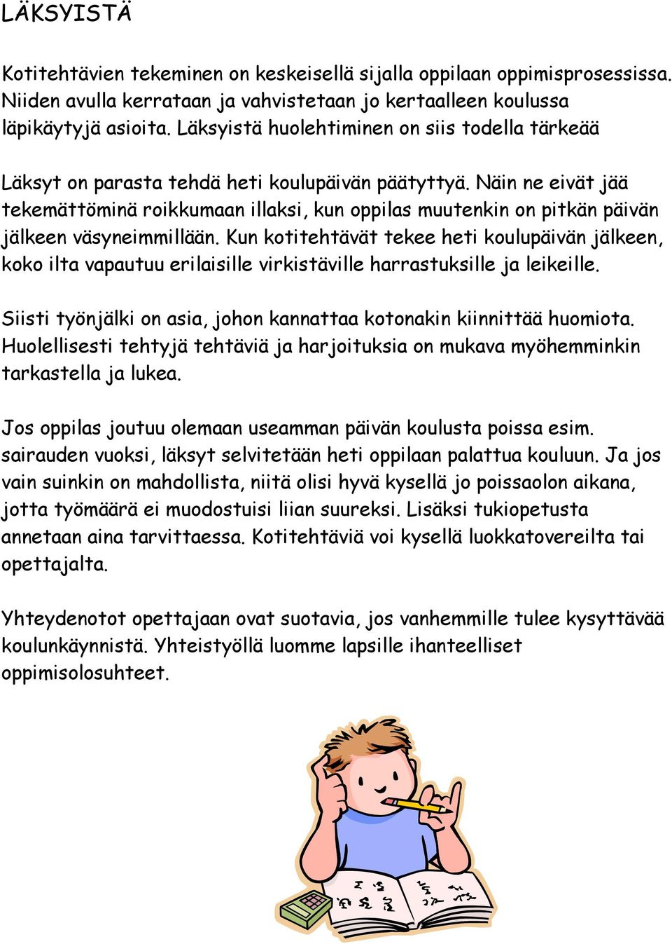 Näin ne eivät jää tekemättöminä roikkumaan illaksi, kun oppilas muutenkin on pitkän päivän jälkeen väsyneimmillään.