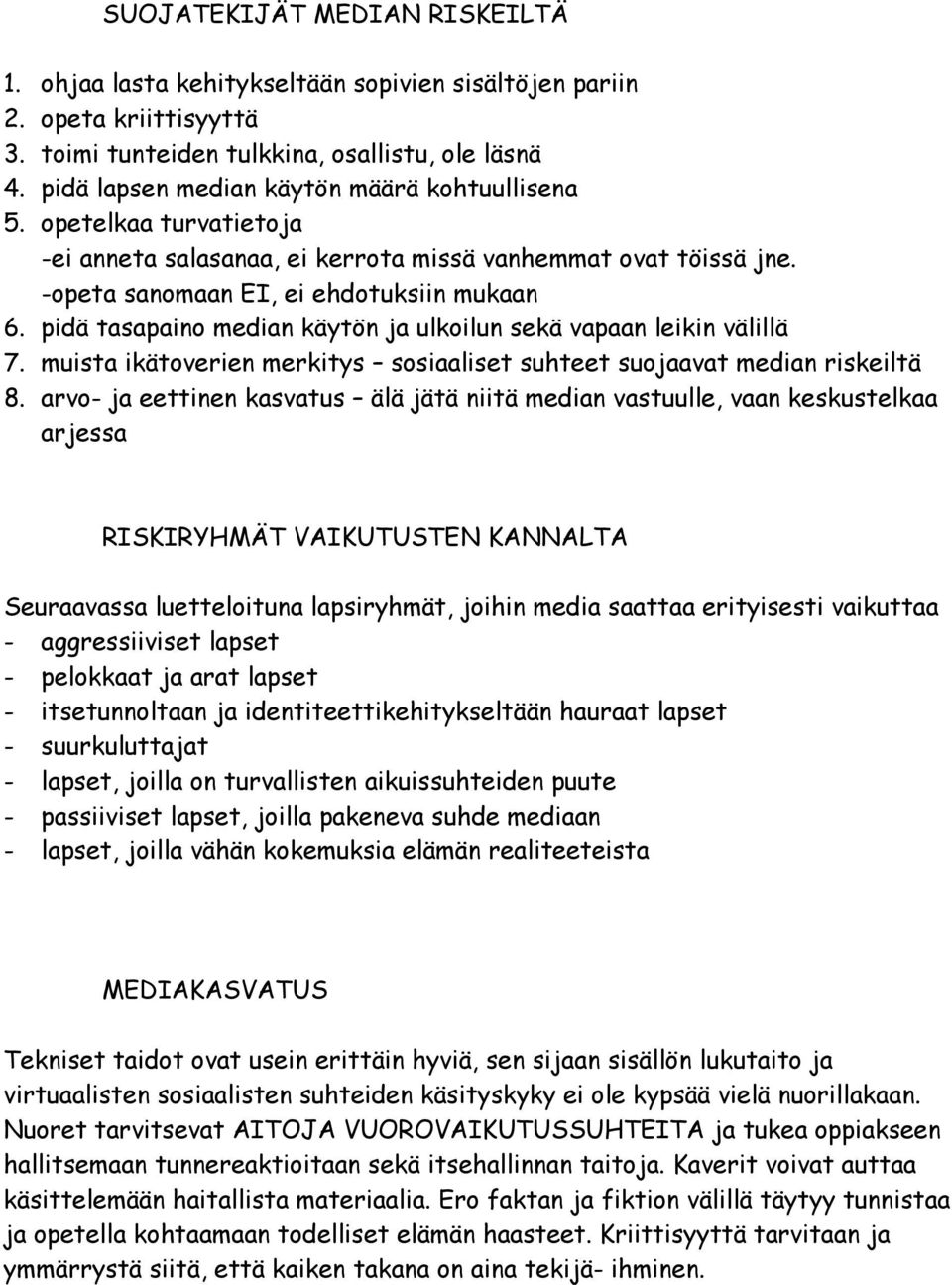 pidä tasapaino median käytön ja ulkoilun sekä vapaan leikin välillä 7. muista ikätoverien merkitys sosiaaliset suhteet suojaavat median riskeiltä 8.