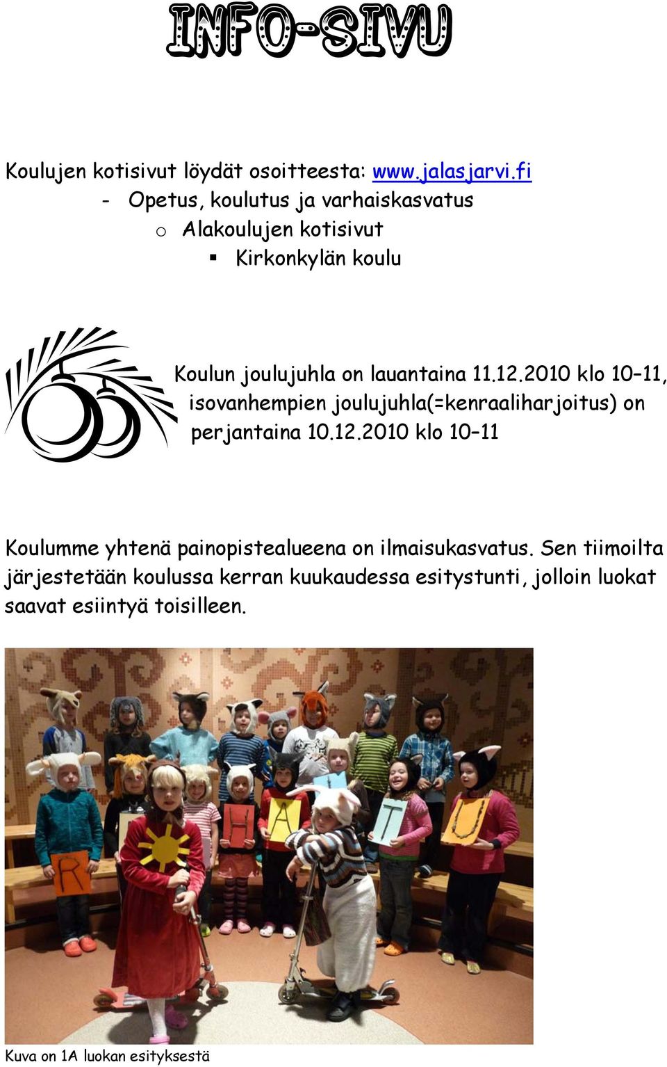 12.2010 klo 10 11, isovanhempien joulujuhla(=kenraaliharjoitus) on perjantaina 10.12.2010 klo 10 11 Koulumme yhtenä painopistealueena on ilmaisukasvatus.