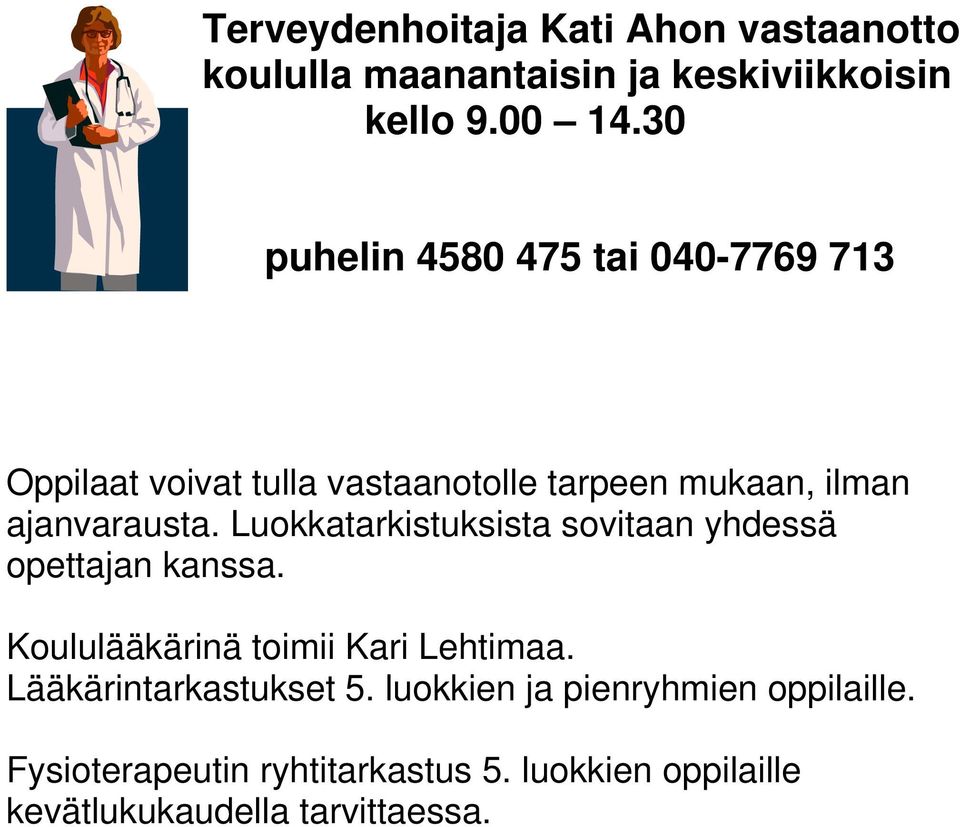 Luokkatarkistuksista sovitaan yhdessä opettajan kanssa. Koululääkärinä toimii Kari Lehtimaa.