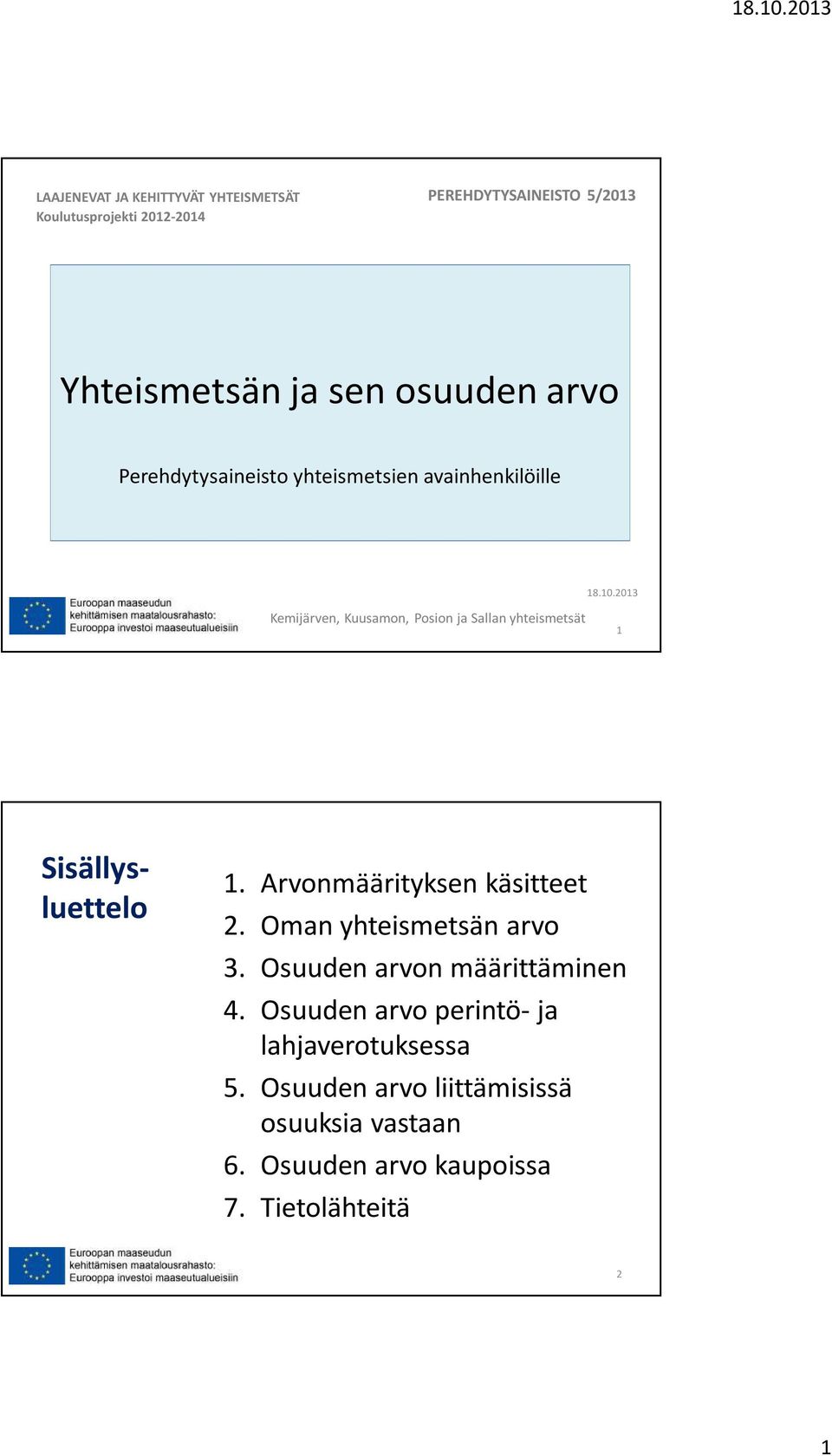 2013 Kemijärven, Kuusamon, Posion ja Sallan yhteismetsät 1 Sisällysluettelo 1. Arvonmäärityksen käsitteet 2.