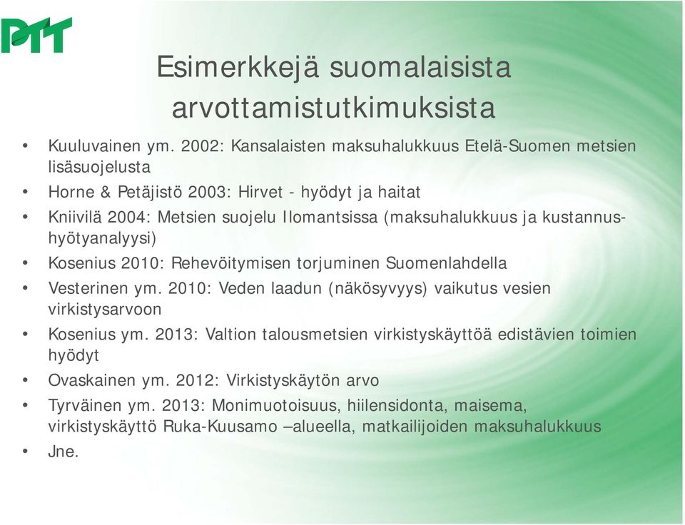 (maksuhalukkuus ja kustannushyötyanalyysi) Kosenius 2010: Rehevöitymisen torjuminen Suomenlahdella Vesterinen ym.