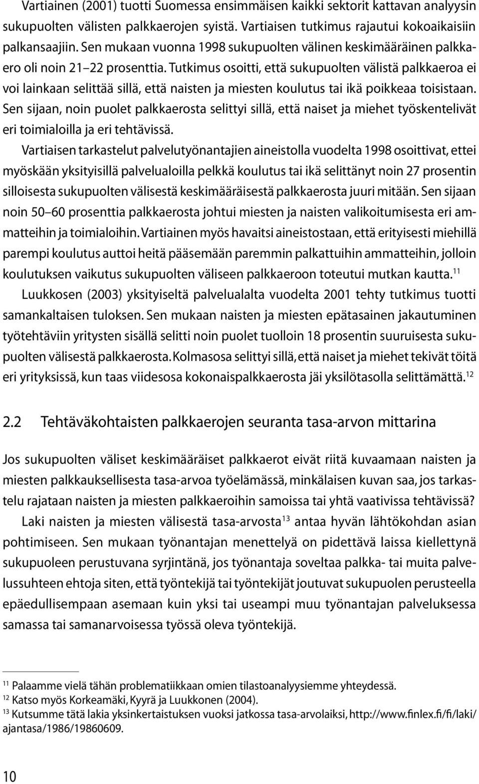 Tutkimus osoitti, että sukupuolten välistä palkkaeroa ei voi lainkaan selittää sillä, että naisten ja miesten koulutus tai ikä poikkeaa toisistaan.