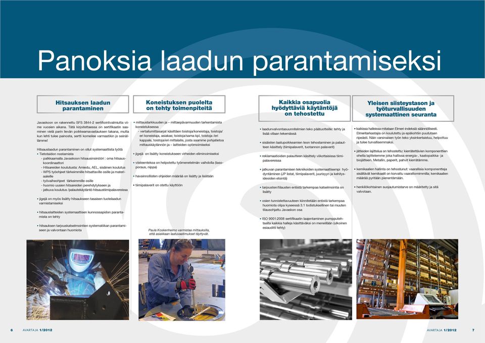 Tätä kirjoitettaessa on sertifikaatin saaminen vielä parin lievän poikkeamavastauksen takana, mutta kun lehti tulee painosta, sertti komeilee varmastikin jo seinällämme!