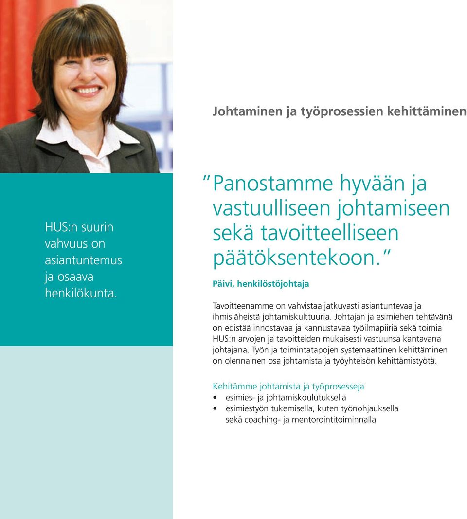 Päivi, henkilöstöjohtaja Tavoitteenamme on vahvistaa jatkuvasti asiantuntevaa ja ihmisläheistä johtamiskulttuuria.