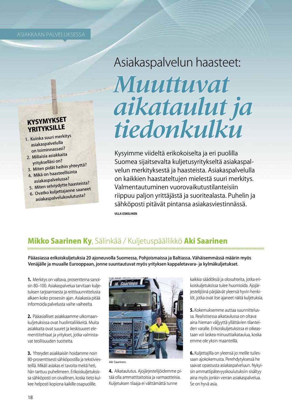 Asiakaspalvelun haasteet: Muuttuvat aikataulut ja tiedonkulku Kysyimme viideltä erikokoiselta ja eri puolilla Suomea sijaitsevalta kuljetusyritykseltä asiakaspalvelun merkityksestä ja haasteista.